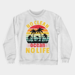 No Clean Ocean No Life Crewneck Sweatshirt